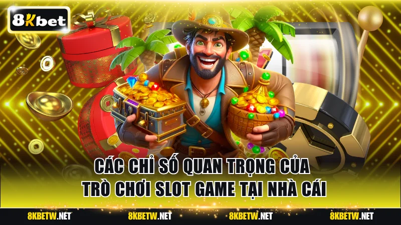Các chỉ số quan trọng của trò chơi slot game tại nhà cái