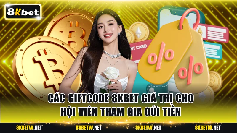 Các giftcode 8KBET giá trị cho hội viên tham gia gửi tiền