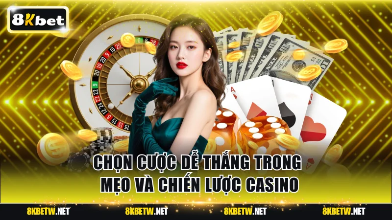 Chọn cược dễ thắng trong mẹo và chiến lược casino