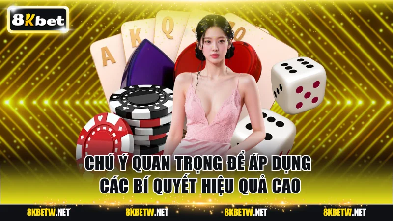 Chú ý quan trọng để áp dụng các bí quyết hiệu quả cao