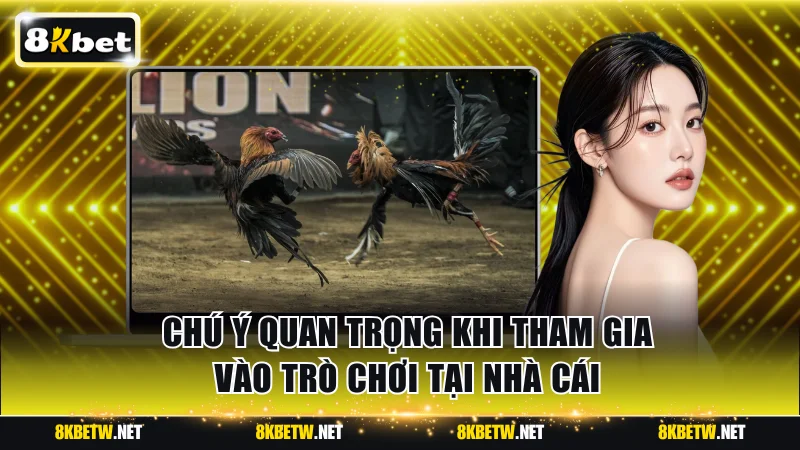 Chú ý quan trọng khi tham gia vào trò chơi tại nhà cái