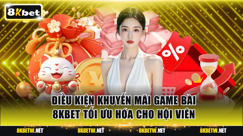 Điều kiện khuyến mãi game bài 8KBET tối ưu hóa cho hội viên