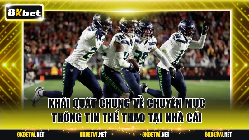 Khái quát chung về chuyên mục thông tin thể thao tại nhà cái