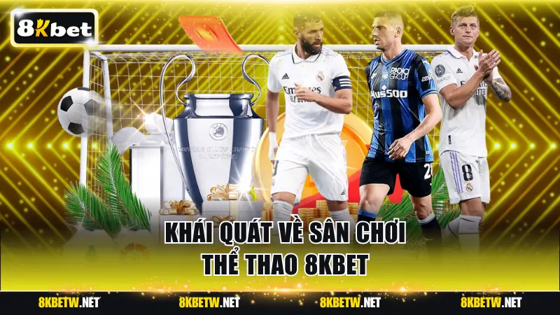 Khái quát về sân chơi thể thao 8KBET