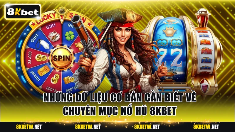 Những dữ liệu cơ bản cần biết về chuyên mục nổ hũ 8KBET