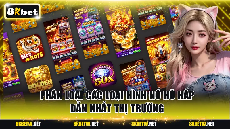 Phân loại các loại hình nổ hũ hấp dẫn nhất thị trường