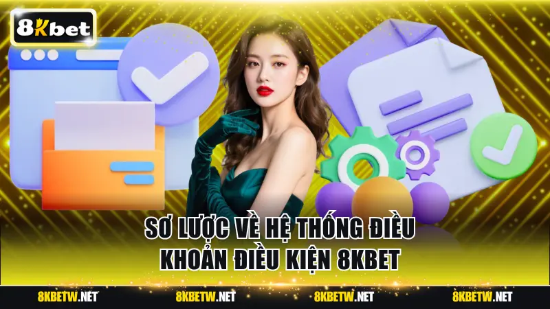 Sơ lược về hệ thống điều khoản điều kiện 8KBET