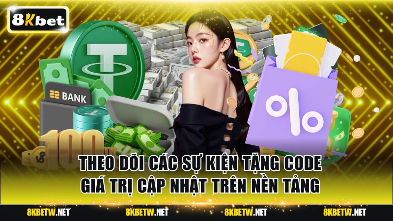 Theo dõi các sự kiện tặng code giá trị cập nhật trên nền tảng