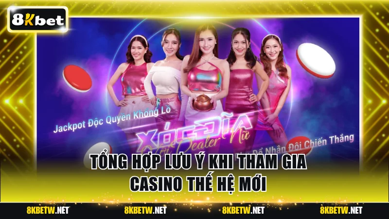 Tổng hợp lưu ý khi tham gia casino thế hệ mới