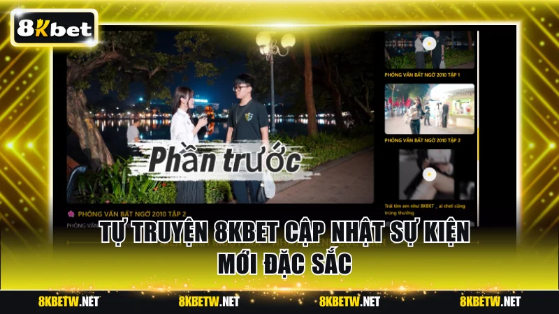 Tự truyện 8KBET cập nhật sự kiện mới đặc sắc